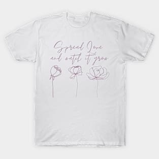 Spred love and whatch It grow T-Shirt